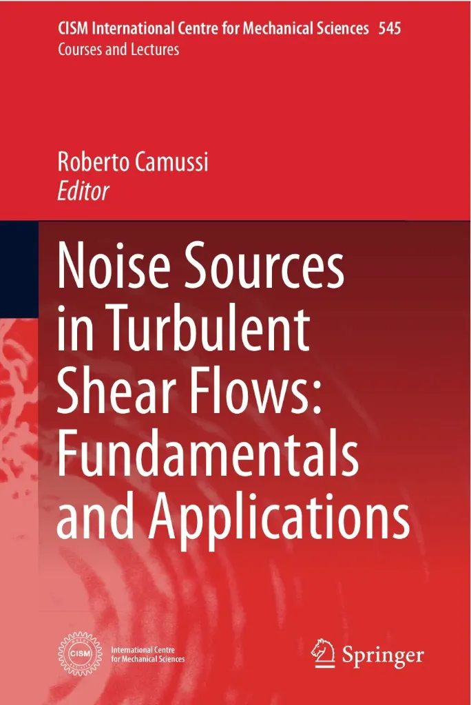 Noise Sources in Turbulent Shear Flows: Fundamentals and Applications